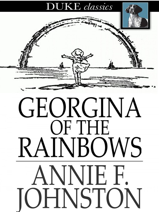 Title details for Georgina of the Rainbows by Annie F. Johnston - Available